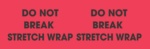 #DL3111 3 x 10&quot; Do Not Break
Stretch Wrap (Flourescent
Red/Black) Label 500/rl